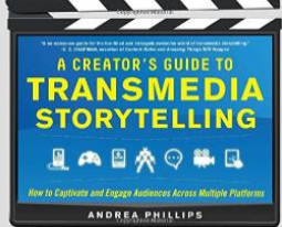 A Creator's Guide to Transmedia Storytelling: How to Captivate and Engage Audiences Across Multiple Platforms by Andrea Phillips
