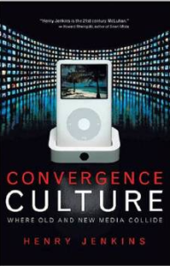 Convergence Culture: Where Old and New Media Collide by Henry Jenkins 
